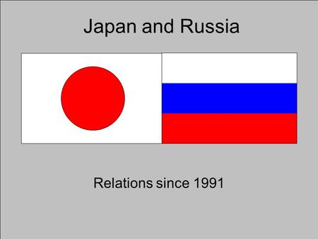 Japan and Russia Relations since 1991. Japan-Russia treaties None after WWII Japan-Soviet Joint Declaration (1956) –Committed the USSR to hand over Shikotan.