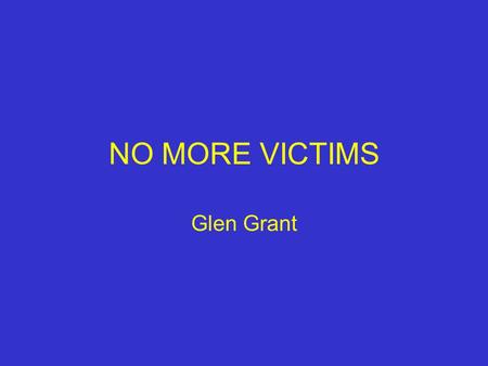 NO MORE VICTIMS Glen Grant. A STRATEGIC MOMENT Government austerity Justice Ministry enthusiasm for change Criminal Justics changes in Punishment Prisons.