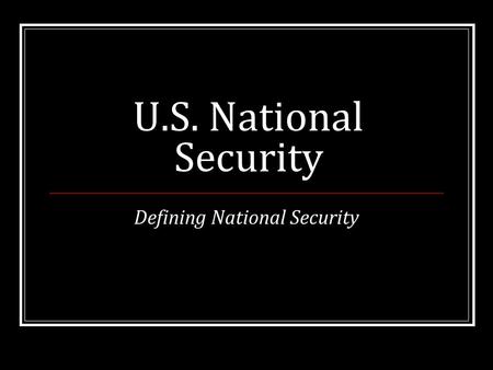 U.S. National Security Defining National Security.