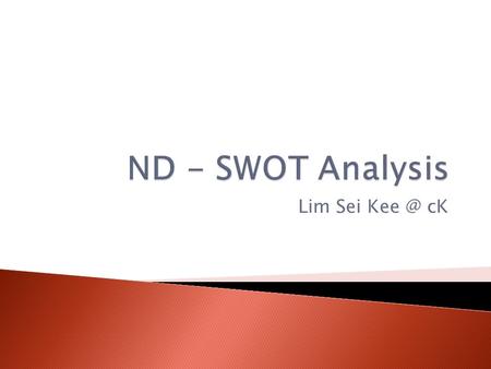 Lim Sei cK.  SWOT analysis is a method for analyzing a business, its resources, and its environment.