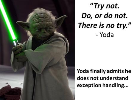 “Try not. Do, or do not. There is no try.” - Yoda