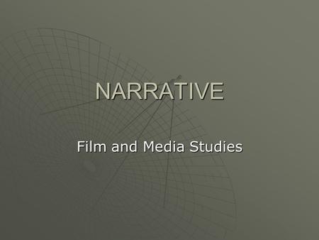 NARRATIVE Film and Media Studies What is Narrative?  Latin –NARRE- To make Known  Via Causally related eventsCausally related events ConnectedConnected.