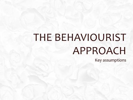 The Behaviourist Approach