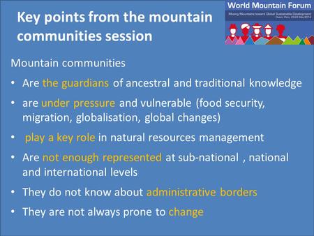 Mountain communities Are the guardians of ancestral and traditional knowledge are under pressure and vulnerable (food security, migration, globalisation,