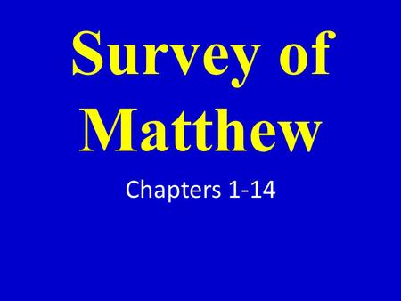 Survey of Matthew Chapters 1-14. I. General information.