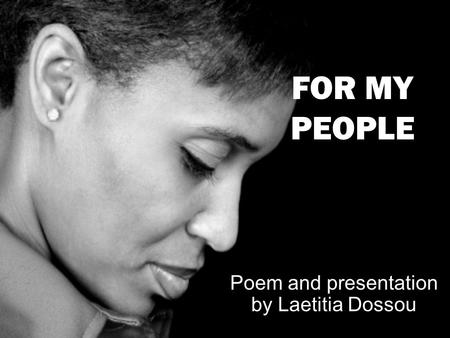 Poem and presentation by Laetitia Dossou FOR MY PEOPLE.