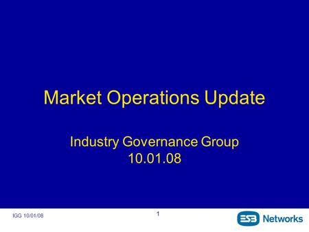 IGG 10/01/08 1 Market Operations Update Industry Governance Group 10.01.08.