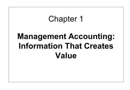 Chapter 1 Management Accounting: Information That Creates Value