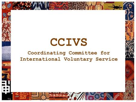 CCIVS Coordinating Committee for International Voluntary Service.