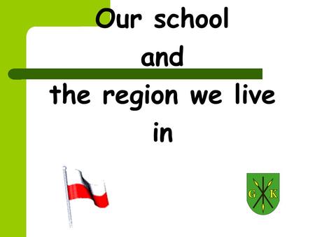 Our school and the region we live in. Where do we live? Kije is a village and administrative district in Pińczów County, Świętokrzyskie Voivodeship in.