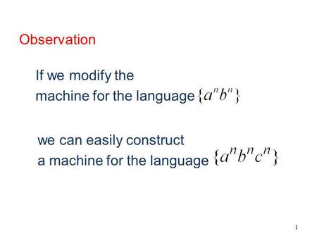 1 If we modify the machine for the language we can easily construct a machine for the language Observation.