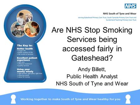 Are NHS Stop Smoking Services being accessed fairly in Gateshead? Andy Billett, Public Health Analyst NHS South of Tyne and Wear.