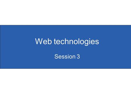 Web technologies Session 3. Slide 3.1  To develop participants’ knowledge, skills and understanding of website structure  To use the system life cycle.