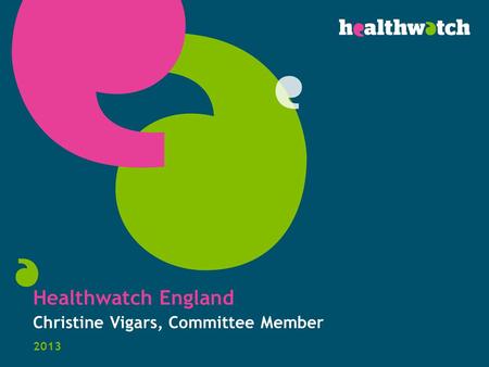 Healthwatch England Christine Vigars, Committee Member 2013.