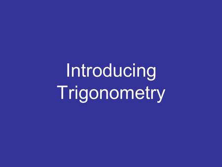 Introducing Trigonometry. 30 º Hypotenuse Adjacent Opposite.