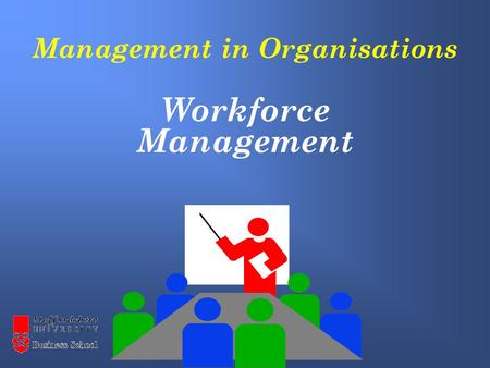 Management in Organisations Workforce Management.