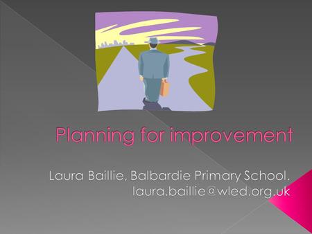  Planning for improvement within the school.  Planning for your own improvement as a leader.