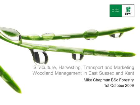 Silviculture, Harvesting, Transport and Marketing Woodland Management in East Sussex and Kent Mike Chapman BSc Forestry 1st October 2009.