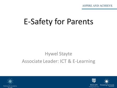 E-Safety for Parents Hywel Stayte Associate Leader: ICT & E-Learning.