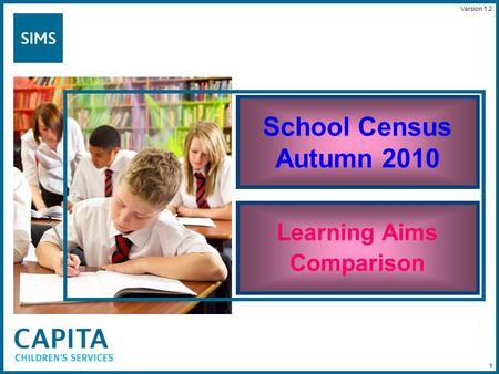 1 School Census Autumn 2010 Learning Aims Comparison Version 1.2.