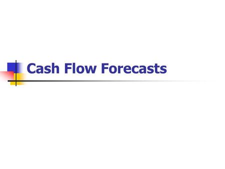 Cash Flow Forecasts.