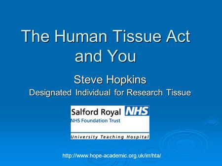The Human Tissue Act and You Steve Hopkins Designated Individual for Research Tissue