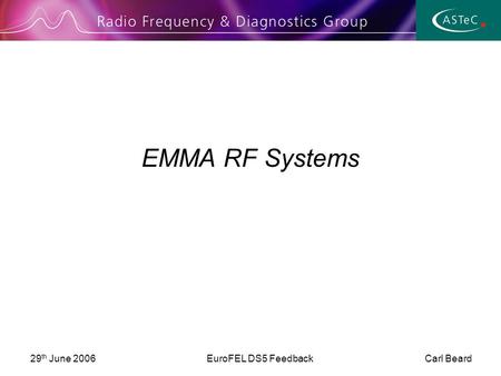 29 th June 2006EuroFEL DS5 Feedback Carl Beard EMMA RF Systems.