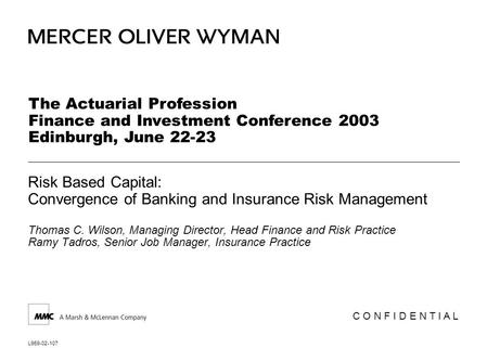 L959-02-107 Risk Based Capital: Convergence of Banking and Insurance Risk Management Thomas C. Wilson, Managing Director, Head Finance and Risk Practice.