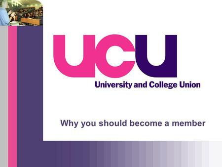 Why you should become a member. UCU: who we are UCU represents academic and professional staff in further and higher education: Lecturers and professors.
