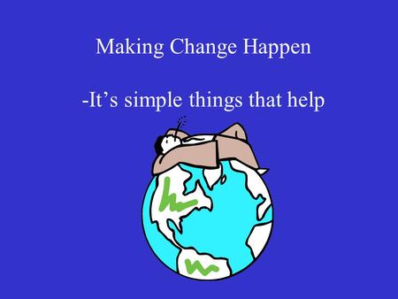 Making Change Happen -It’s simple things that help.