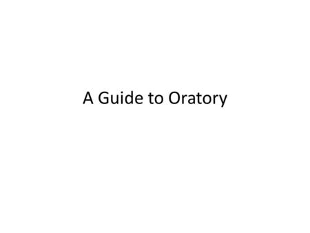 A Guide to Oratory. Speech Making Overview of the five stages of speech making: inventio – coming up with ideas dispositio – arranging the ideas elocutio.