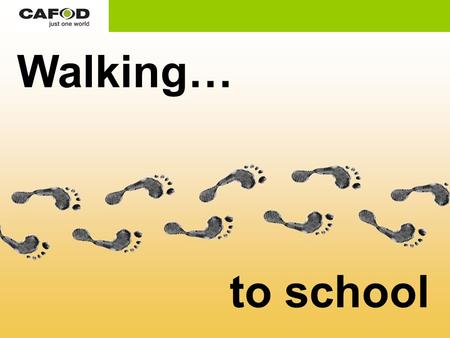 Walking… to school. School is important. At school you can learn things that will help you when you are older. But many children around the world do not.