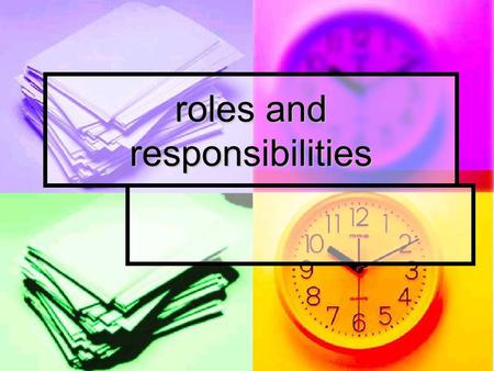 Roles and responsibilities. What is the difference between a role and responsibility ? 5 minutes work with a partner to come up with the meaning of role.