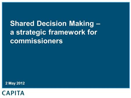 Shared Decision Making – a strategic framework for commissioners 2 May 2012.