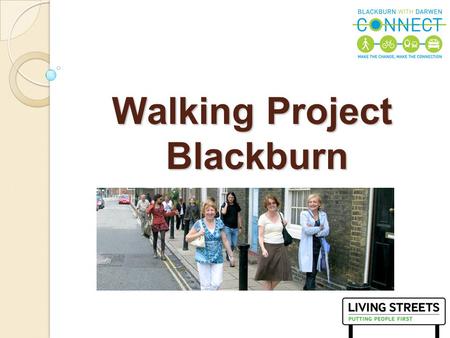 1 Walking Project Blackburn. 2 Living Streets is the national charity that stands up for pedestrians. We work with you to create safe, attractive, enjoyable.