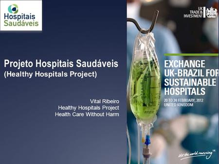 Projeto Hospitais Saudáveis (Healthy Hospitals Project) Vital Ribeiro Healthy Hospitals Project Health Care Without Harm.
