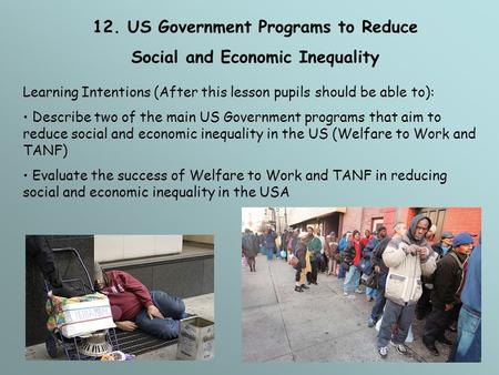 12. US Government Programs to Reduce Social and Economic Inequality Learning Intentions (After this lesson pupils should be able to): Describe two of the.