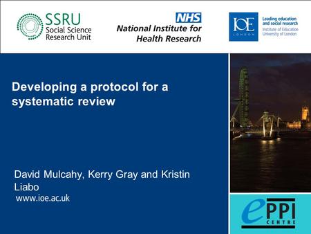 Developing a protocol for a systematic review David Mulcahy, Kerry Gray and Kristin Liabo.