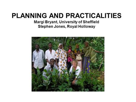PLANNING AND PRACTICALITIES Margi Bryant, University of Sheffield Stephen Jones, Royal Holloway.