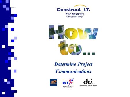 Determine Project Communications. Aim This presentation is prepared to support and give a general overview of the ‘How to Determine Project Communications’