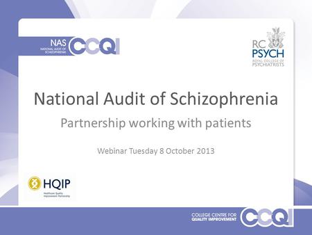 National Audit of Schizophrenia Partnership working with patients Webinar Tuesday 8 October 2013.