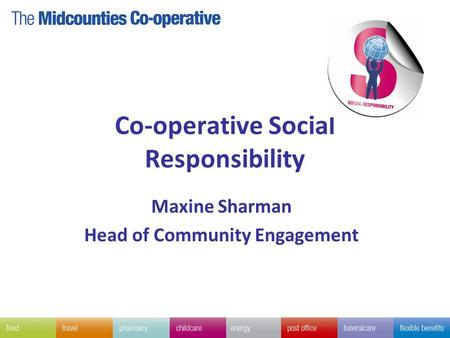 Co-operative Social Responsibility Maxine Sharman Head of Community Engagement.