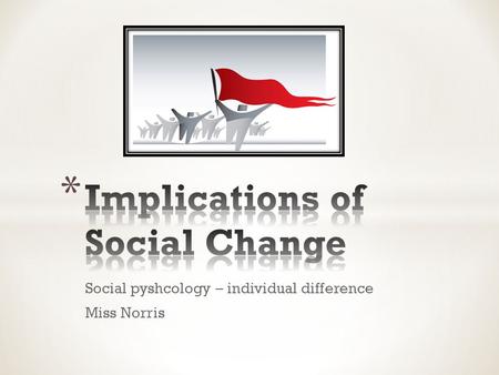 Social pyshcology – individual difference Miss Norris.