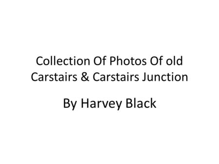 Collection Of Photos Of old Carstairs & Carstairs Junction
