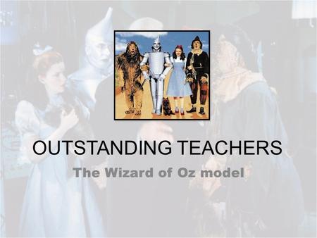 OUTSTANDING TEACHERS The Wizard of Oz model. Image Credit: MGM.