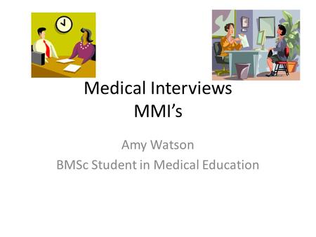 Medical Interviews MMI’s Amy Watson BMSc Student in Medical Education.