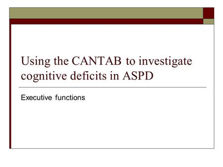 Using the CANTAB to investigate cognitive deficits in ASPD Executive functions.