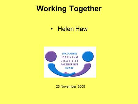 Working Together Helen Haw 23 November 2009. Talk with you about a plan about how Adult Social Services will ensure it involves people who use services.