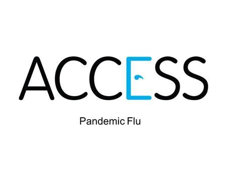 Pandemic Flu.