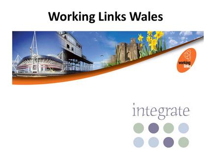 Working Links Wales. Specialist provider of employability provision for people furthest away from the labour market. Established in 2000 as a pilot project.